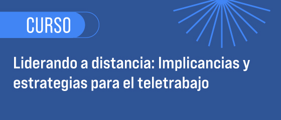 Liderando a distancia: Implicancias y estrategias para el teletrabajo