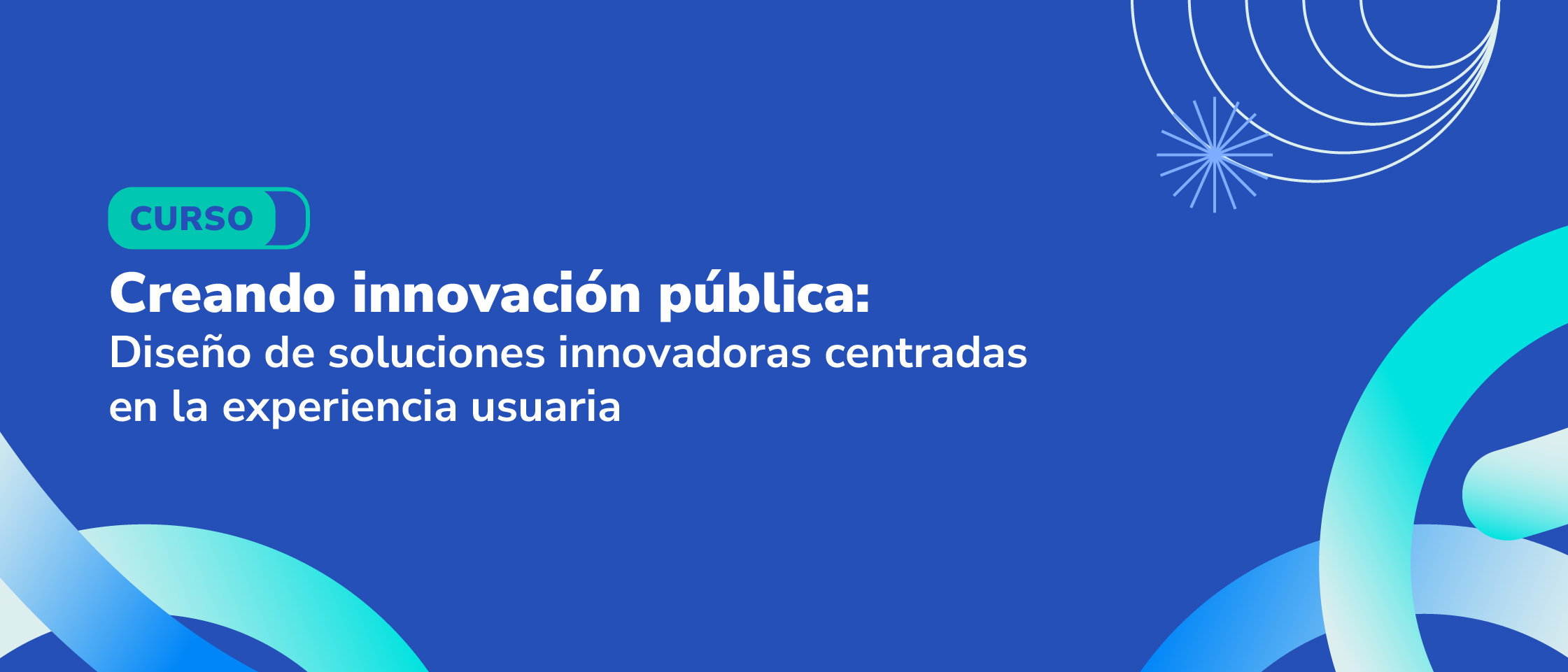 Creando innovación pública: Diseño de soluciones innovadoras centradas en la experiencia usuaria